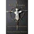 Killing Enmity: Violence and the New Testament - Paperback