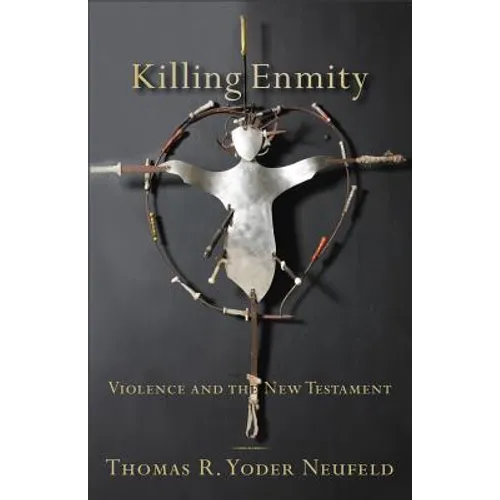 Killing Enmity: Violence and the New Testament - Paperback