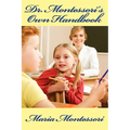 Dr. Montessori's Own Handbook: A Practical Guide to the Montessori Method, Materials, and Early Childhood Education - Paperback