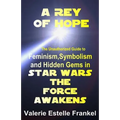 A Rey of Hope: Feminism, Symbolism and Hidden Gems in Star Wars: The Force Awakens - Paperback