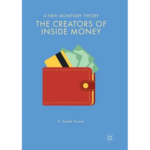 The Creators of Inside Money: A New Monetary Theory - Paperback