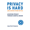 Privacy Is Hard and Seven Other Myths: Achieving Privacy Through Careful Design - Hardcover
