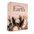 From Earth: A Guide to Creating a Natural Apothecary - Hardcover