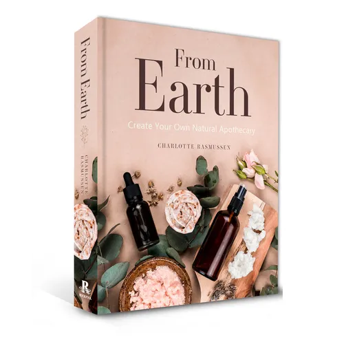 From Earth: A Guide to Creating a Natural Apothecary - Hardcover