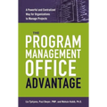 The Program Management Office Advantage: A Powerful and Centralized Way for Organizations to Manage Projects - Paperback
