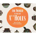 The World is Full of A**Holes - Hardcover