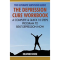 Depression Workbook: A Complete & Quick 10 Steps Program to Beat Depression Now - Paperback