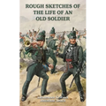 ROUGH SKETCHES OF THE LIFE OF AN OLD SOLDIER Lieutenant-Colonel Jonathan Leach - Paperback