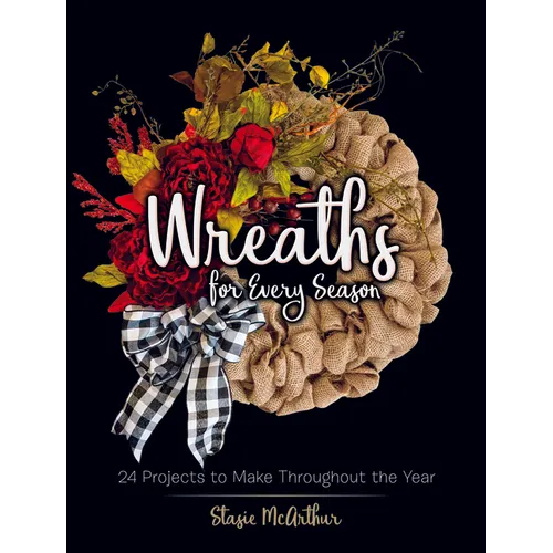 Wreaths for Every Season: 24 Projects to Make Throughout the Year - Paperback