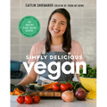 Simply Delicious Vegan: 100 Plant-Based Recipes by the Creator of from My Bowl - Hardcover