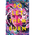 So Let Them Burn - Hardcover