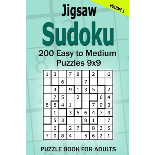 Jigsaw Sudoku Puzzle Book for Adults: 200 Easy to Medium Puzzles 9x9 (Volume 1) - Paperback