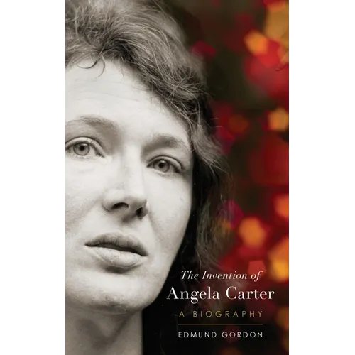 The Invention of Angela Carter: A Biography - Hardcover