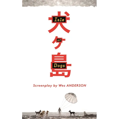 Isle of Dogs: The Screenplay - Hardcover