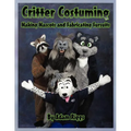 Critter Costuming: Making Mascots and Fabricating Fursuits - Paperback