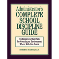 Administrator's Complete School Discipline Guide: Techniques & Materials for Creating an Environment Where Kids Can Learn - Paperback