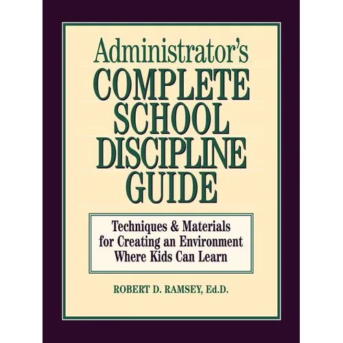 Administrator's Complete School Discipline Guide: Techniques & Materials for Creating an Environment Where Kids Can Learn - Paperback