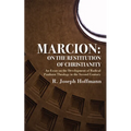 Marcion: On the Restitution of Christianity - Paperback