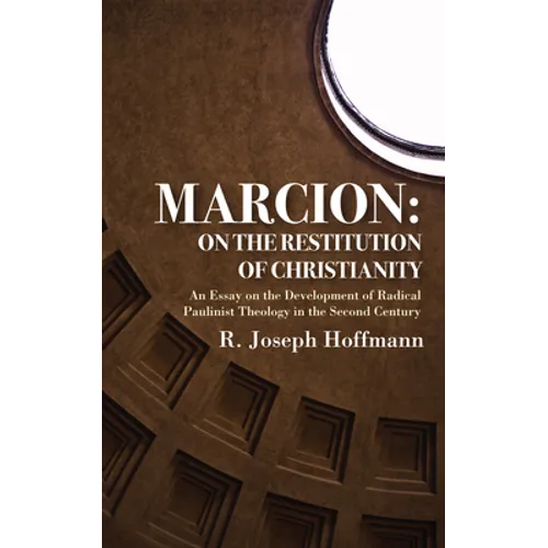 Marcion: On the Restitution of Christianity - Paperback