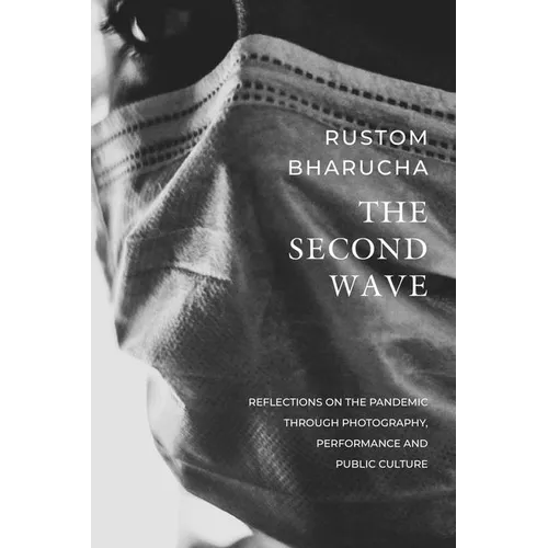The Second Wave: Reflections on the Pandemic Through Photography, Performance and Public Culture - Paperback