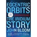 Eccentric Orbits: The Iridium Story - Paperback