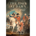 The Lion at Dawn: Forging British Strategy in the Age of the French Revolution, 1783-1797 Volume 75 - Paperback