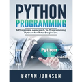 Python Programming: A Pragmatic Approach To Programming Python for Total Beginners - Paperback