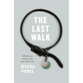 The Last Walk: Reflections on Our Pets at the End of Their Lives - Paperback
