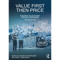 Value First, Then Price: Building Value-Based Pricing Strategies - Paperback