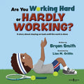 Are You Working Hard or Hardly Working?: A Story about Staying on Task Until the Work Is Done Volume 3 - Paperback