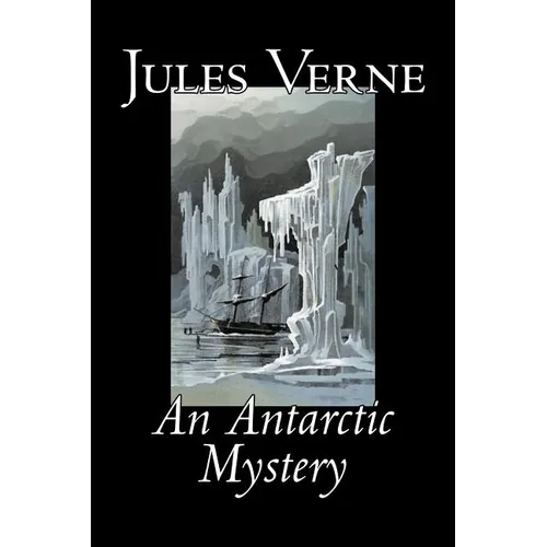 An Antarctic Mystery by Jules Verne, Fiction, Fantasy & Magic - Paperback