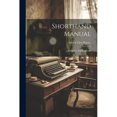 Shorthand Manual: A Complete Self-instructor - Paperback