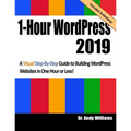 1-Hour Wordpress 2019: A Visual Step-By-Step Guide to Building Wordpress Websites in One Hour or Less! - Paperback