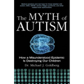 The Myth of Autism: How a Misunderstood Epidemic Is Destroying Our Children, Expanded and Revised Edition - Paperback
