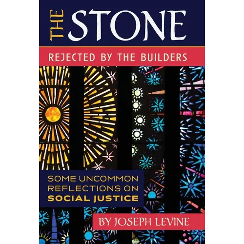 The Stone Rejected by the Builders: Some Uncommon Reflections on Social Justice - Hardcover