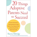 20 Things Adoptive Parents Need to Succeed: Discover the Secrets to Understanding the Unique Needs of Your Adopted Child-Andbecoming the Best Parent Y - Paperback