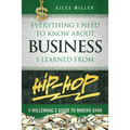 Everything I Need to Know about Business I Learned from Hip-Hop: A Millennial's Guide to Making Bank - Paperback