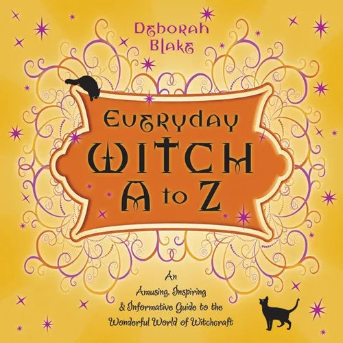Everyday Witch A to Z: An Amusing, Inspiring & Informative Guide to the Wonderful World of Witchcraft - Paperback