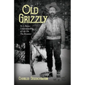 Old Grizzly: To A Better Understanding of Life On The Frontier - Paperback