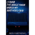 I Found the Boogeyman Under My Brother's Crib - Paperback
