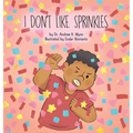 I Don't Like Sprinkles - Hardcover