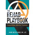 The Rehab Playbook: Demystifying Addiction Treatment - Paperback