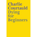Dying for Beginners: Don't call me wise. Don't call me brave. Just call me curious. - Paperback