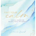 Find Your Calm: Mindful Lessons for Balance, Peace, and Harmony - Hardcover