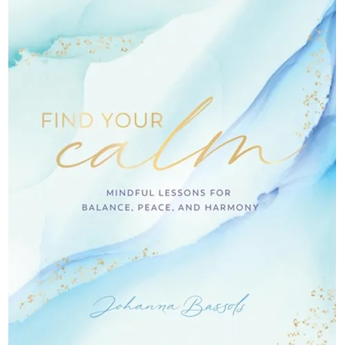 Find Your Calm: Mindful Lessons for Balance, Peace, and Harmony - Hardcover
