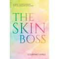 The Skin Boss: A Guide to Skin Sciences for the Skincare Enthusiast - Paperback