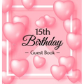 15th Birthday Guest Book: A Sweet Pink Balloon Hearts Keepsake for Her 15th Birthday or Quinceañera - Square Hardcover Guest Sign-In Book with Pages f - Hardcover