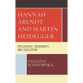Hannah Arendt and Martin Heidegger: Philosophy, Modernity, and Education - Paperback
