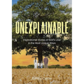 Unexplainable: Inspirational Stories of God's Love in the Most Unique Ways - Paperback