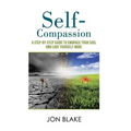 Self-Compassion: A step-by-step guide to embrace your soul and love yourself more - Paperback
